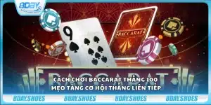 Cách chơi Baccarat thắng 100 – Mẹo tăng cơ hội thắng liên tiếp