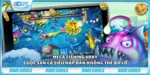 Mega Fishing 8Day – Cuộc săn cá siêu hấp dẫn không thể bỏ lỡ
