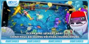 Ocean King Jackpot 8Day – Chinh phục đại dương với phần thưởng khủng