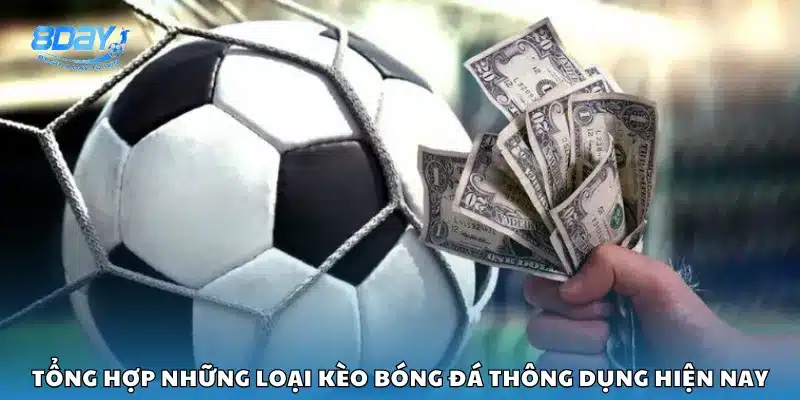 Tổng hợp những loại kèo bóng đá thông dụng hiện nay