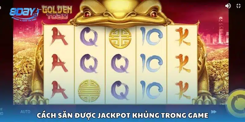 Cách săn được jackpot khủng trong game