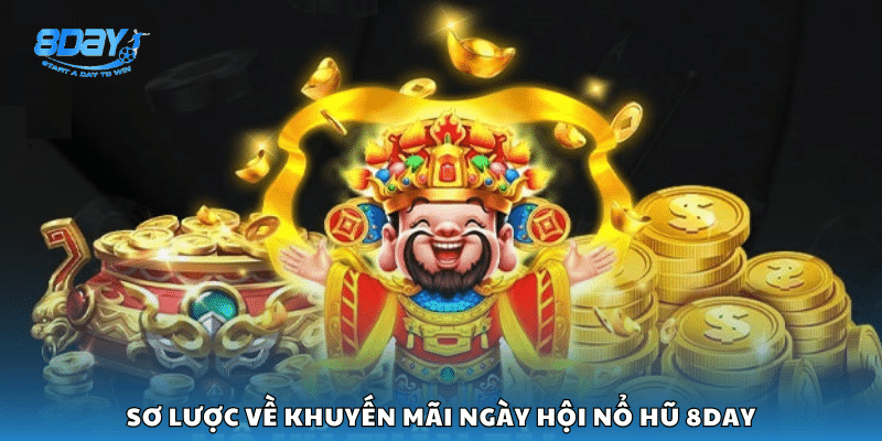 Giới thiệu tổng quan về chương trình ngày hội nổ hũ 8Day