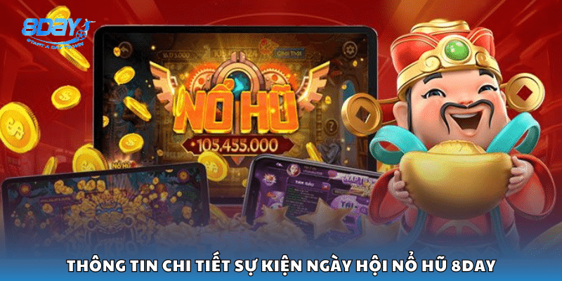 Các nội dung chính của chương trình ngày hội nổ hũ