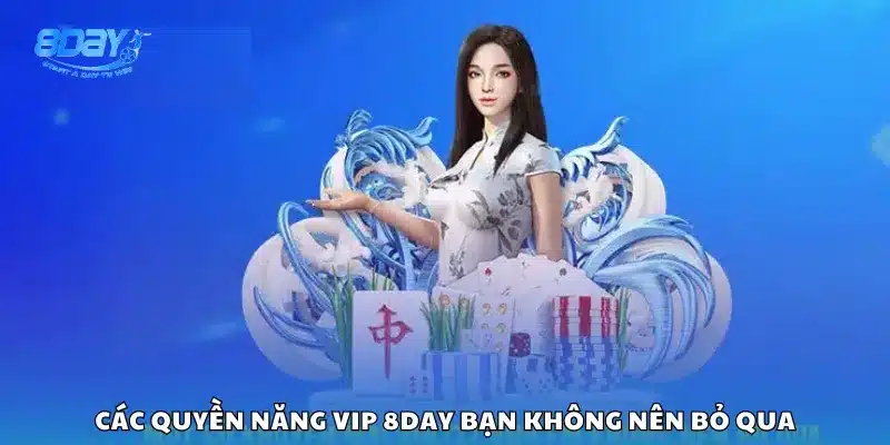 Các quyền năng VIP 8Day bạn không nên bỏ qua