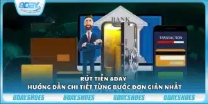 Rút tiền 8day - Hướng dẫn chi tiết từng bước đơn giản nhất