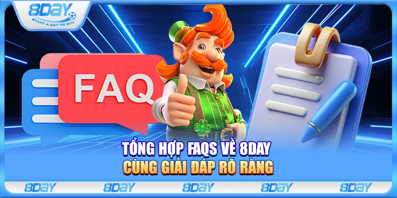 Tổng hợp FAQs về 8Day cùng giải đáp rõ ràng